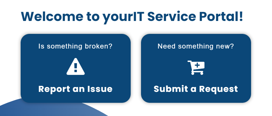 Heading that says Welcome to yourIT Service Portal and two large buttons. The first button says Is something broken Report an Issue. The second button says Need something new Submit a Request.
