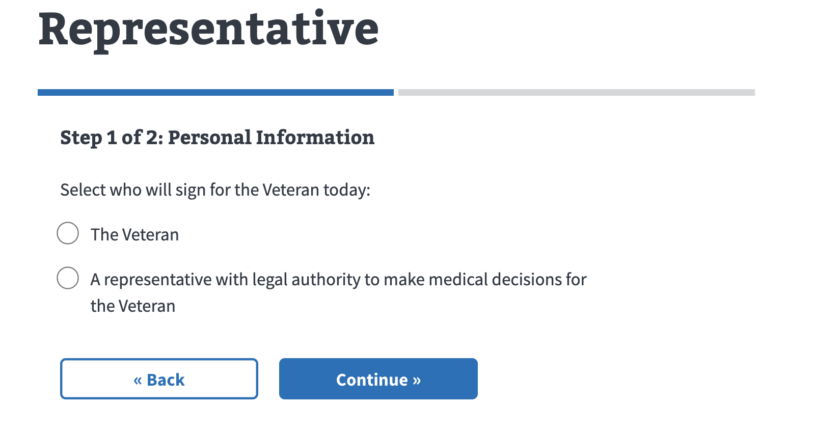 Screen shot showing a radio selection with two options for the question, Select who will sign for the Veteran today. Answers include The Veteran and A representative with legal authority to make medical decisions for the Veteran