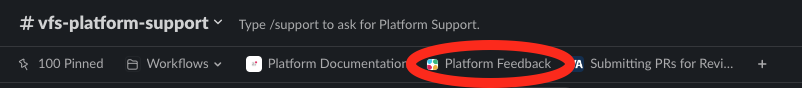 In the vfs-platform-support channel in the DSVA Slack, you can access the new feedback mechanism by clicking on the Platform Feedback bookmark at the top of the channel